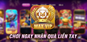 MaxVip - Sân chơi đổi thưởng tầm cỡ quốc tế